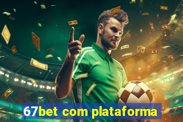 67bet com plataforma